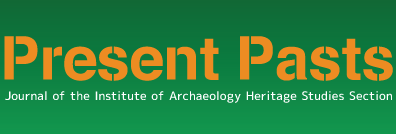 Present Pasts: Journal of the Institute of Archaeology Heritage Studies Section